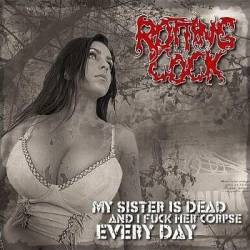 Rotting Cock : My Sister is Dead and I Fuck Her Corpse Every Day